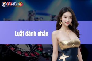  Luật đánh chắn chi tiết, đơn giản tại nhà cái EE88