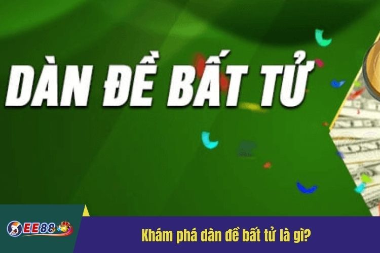 Khám phá dàn đề bất tử là gì?