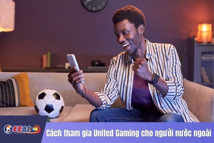 Cách tham gia United Gaming cho người nước ngoài ở Việt Nam