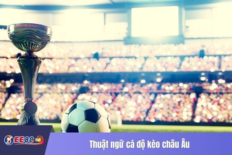 Thuật ngữ cá độ kèo châu Âu