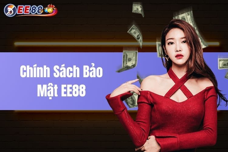 Chính Sách Bảo Mật EE88 - Bảo Vệ Thông Tin Mỗi Khi Đăng Nhập