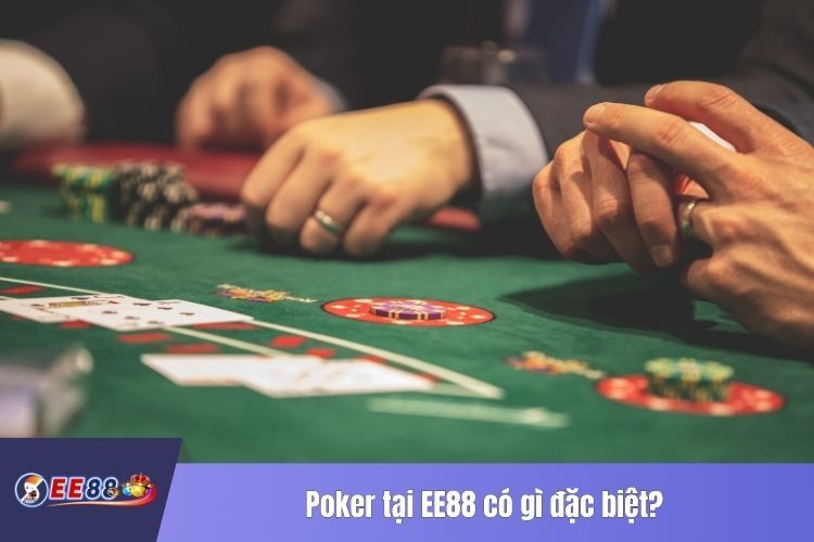 Poker tại EE88 có gì đặc biệt?