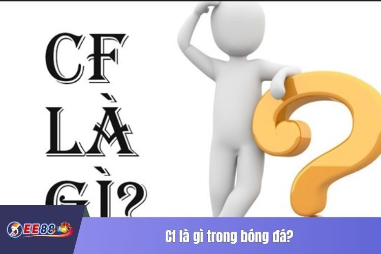 Cf là gì trong bóng đá?